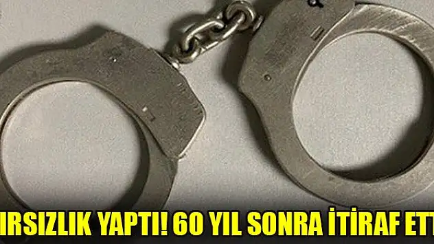 Hırsızlık yaptı! 60 yıl sonra itiraf etti