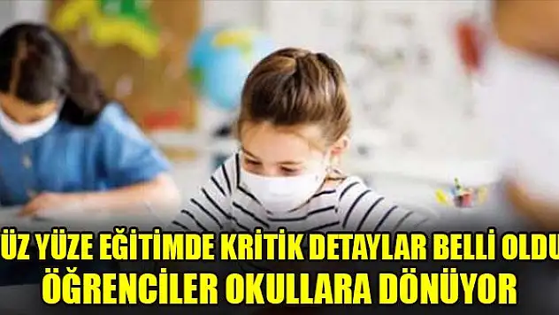 Yüz yüze eğitimde kritik detaylar belli oldu! Öğrenciler okullara dönüyor