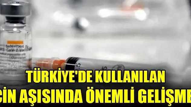 Türkiye'de kullanılan Çin aşısında önemli gelişme!