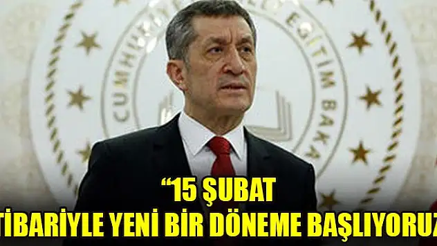 Ziya Selçuk: 15 Şubat itibariyle yeni bir döneme başlıyoruz