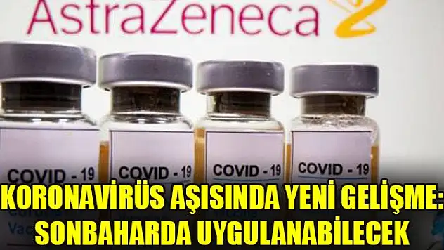 Koronavirüs aşısında yeni gelişme: Sonbaharda uygulanabilecek