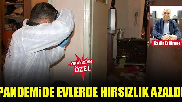 Pandemide evlerde hırsızlık azaldı