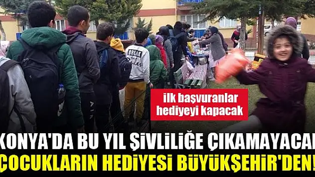 Konya'da bu yıl şivliliğe çıkamayacak çocukların hediyesi Büyükşehir'den! İlk başvuranlar hediyeyi kapacak