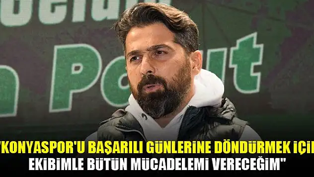 İlhan Palut'un Konyaspor'daki ilk açıklaması!