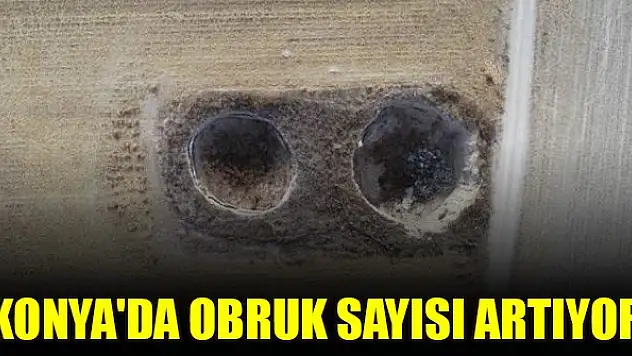 Konya'da obruk sayısı artıyor