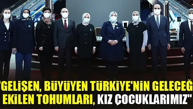 Bakan Selçuk: Gelişen, büyüyen Türkiye'nin geleceğe ekilen tohumları, kız çocuklarımız