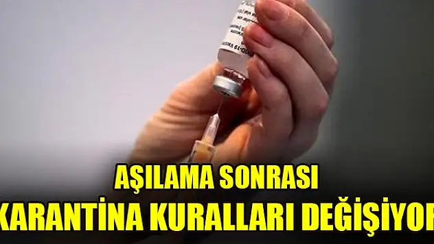 Aşılama sonrası karantina kuralları değişiyor