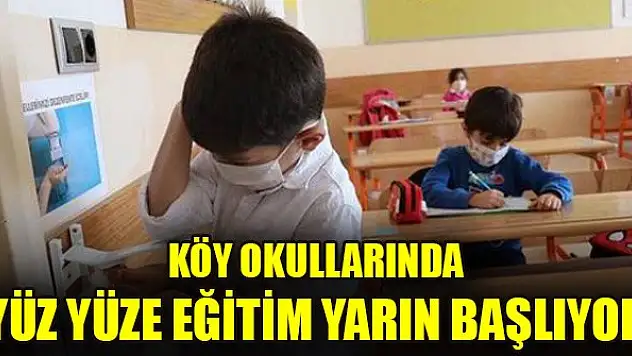 Köy okullarında yüz yüze eğitim yarın başlıyor
