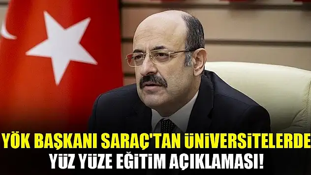 YÖK Başkanı Saraç'tan üniversitelerde yüz yüze eğitim açıklaması!