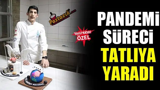 Pandemi süreci tatlıya yaradı