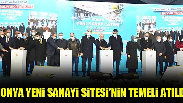 Konya Yeni Sanayi Sitesi'nin temeli atıldı