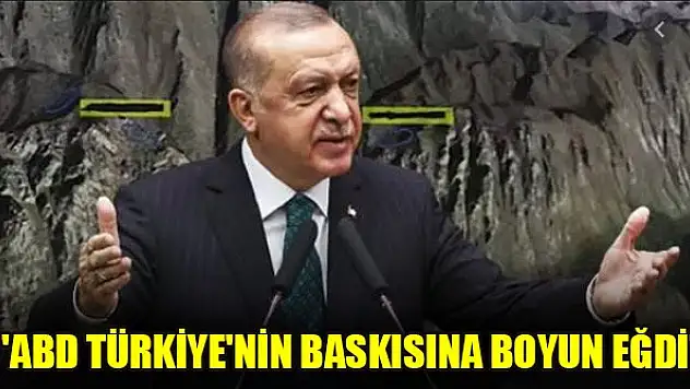 'ABD Türkiye'nin baskısına boyun eğdi'