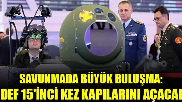 Savunmada büyük buluşma: IDEF 15'inci kez kapılarını açacak