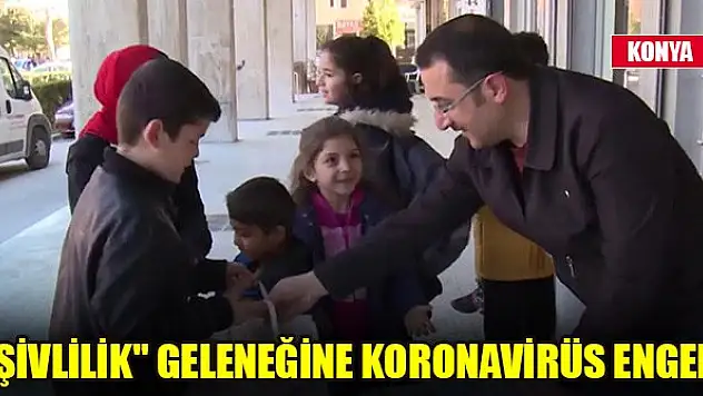 Konya'da 'şivlilik' geleneğine koronavirüs engeli