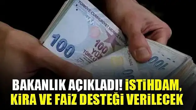 Bakanlık açıkladı! İstihdam, kira ve faiz desteği verilecek