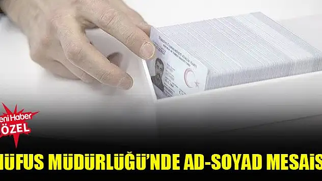 Nüfus Müdürlüğü'nde ad-soyad mesaisi