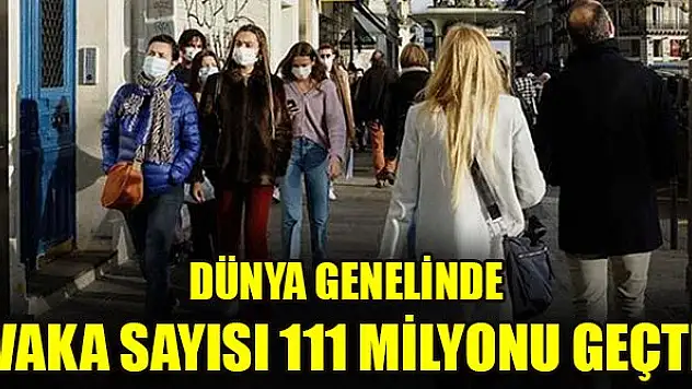 Dünya genelinde vaka sayısı 111 milyonu geçti