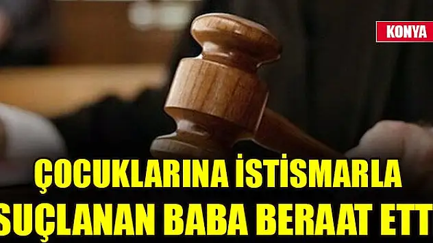 Çocuklarına istismarla suçlanan baba beraat etti