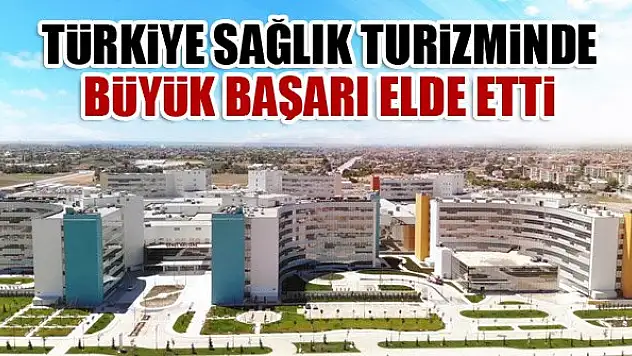 Türkiye sağlık turizminde büyük başarı elde etti