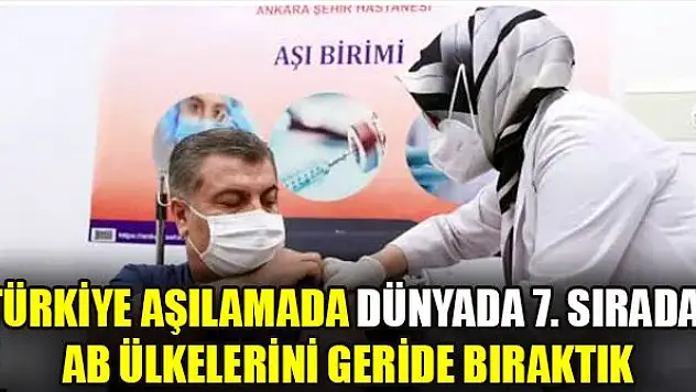 Türkiye aşılamada dünyada 7. sırada! AB ülkelerini geride bıraktık