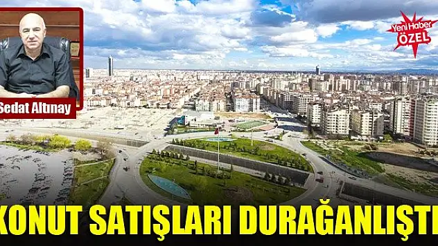 Konut satışları durağanlıştı!