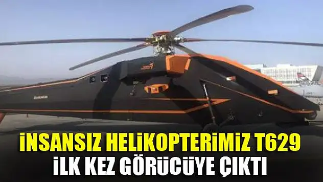 İnsansız helikopterimiz T629 ilk kez görücüye çıktı