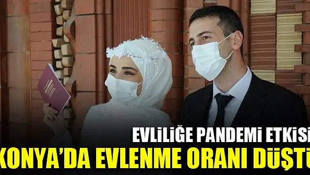 Evliliğe pandemi etkisi! Konya'da evlenme oranı düştü