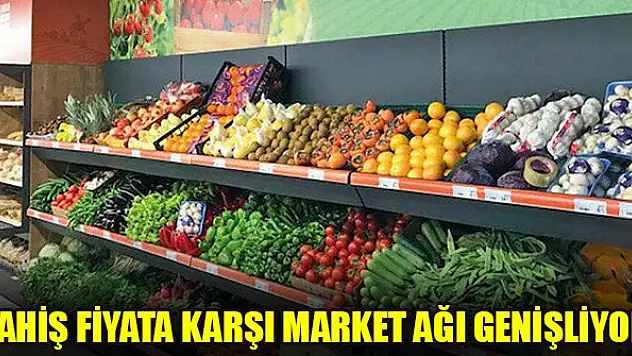 Fahiş fiyata karşı market ağı genişliyor