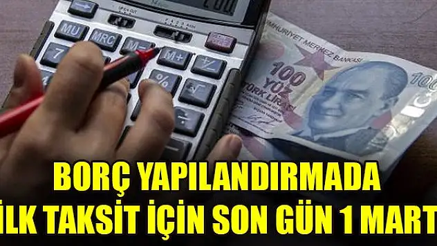Borç yapılandırmada ilk taksit için son gün 1 Mart