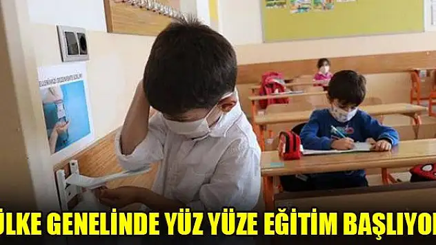Ülke genelinde yüz yüze eğitim başlıyor