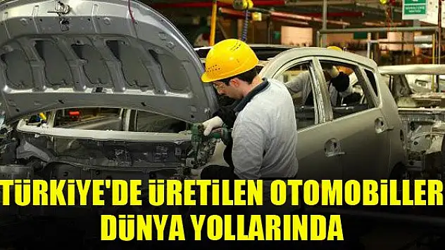 Türkiye'de üretilen otomobiller dünya yollarında
