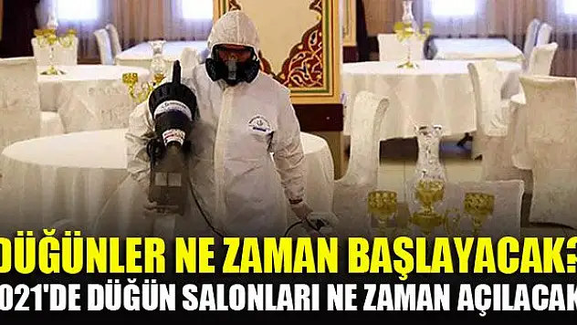 Düğünler ne zaman başlayacak? 2021'de düğün salonları ne zaman açılacak?