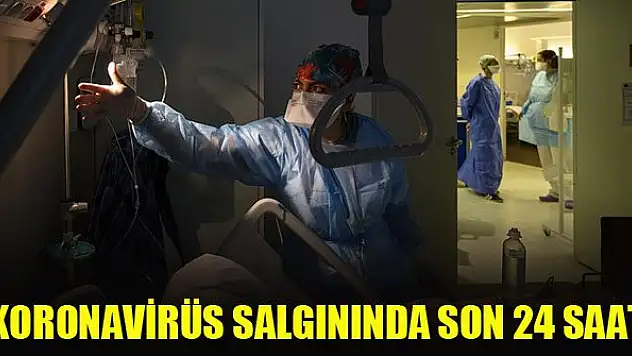 Koronavirüs salgınında son 24 saat