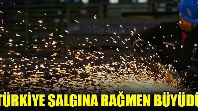 Türkiye salgına rağmen büyüdü
