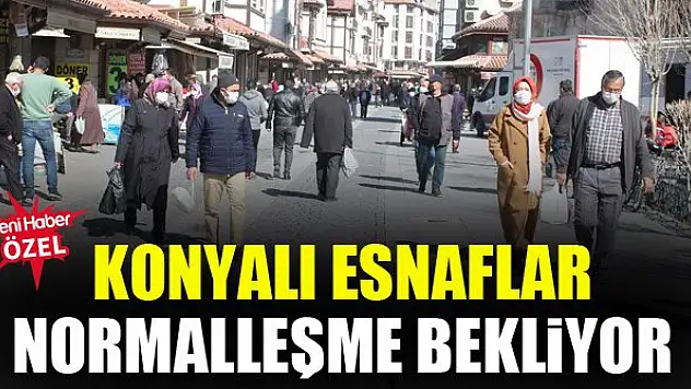 Konyalı esnaflar normalleşme bekliyor