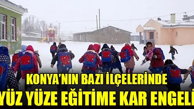 Konya'nın bazı ilçelerinde  yüz yüze eğitime kar engeli
