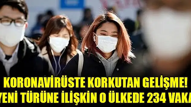 Koronavirüste korkutan gelişme! Yeni türüne ilişkin o ülkede 234 vaka