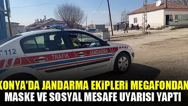 Konya'da jandarma ekipleri megafondan maske ve sosyal mesafe uyarısı yaptı