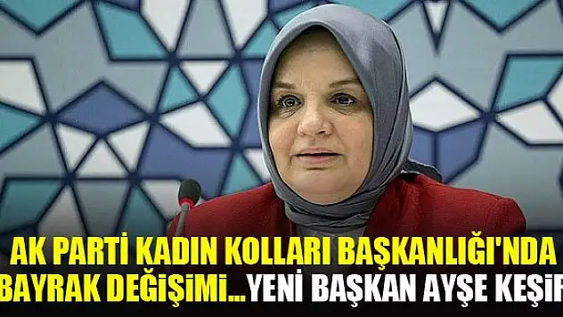 AK Parti Kadın Kolları Başkanlığı'nda bayrak değişimi...Yeni Başkan Ayşe Keşir