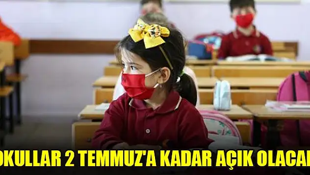 Okullar 2 Temmuz'a kadar açık olacak