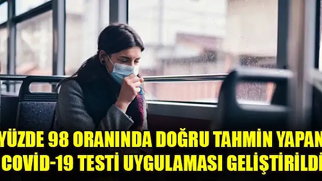 Yüzde 98 oranında doğru tahmin yapan Covid-19 testi uygulaması geliştirildi