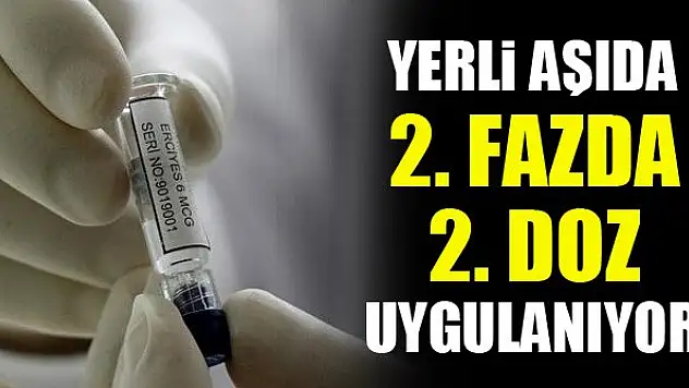 Yerli aşıda 2. fazda 2. doz uygulanıyor