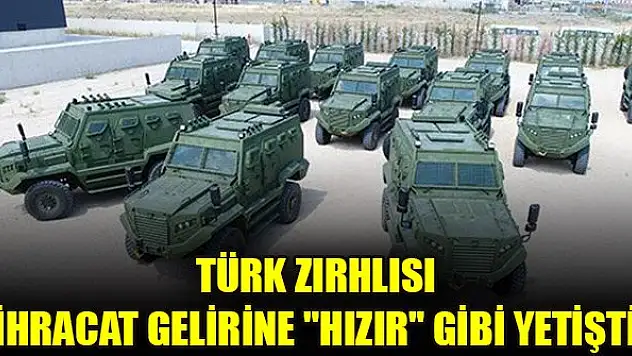 Türk zırhlısı ihracat gelirine 'Hızır' gibi yetişti