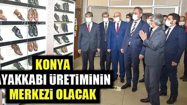 Konya, ayakkabı üretiminin merkezi olacak