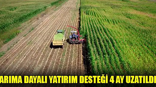 Tarıma dayalı yatırım desteği 4 ay uzatıldı