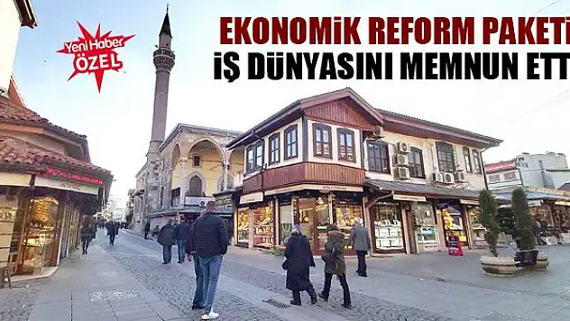 Ekonomik reform paketi iş dünyasını memnun etti