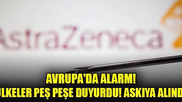 Avrupa'da alarm! Ülkeler peş peşe duyurdu! Askıya alındı