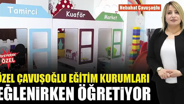 Özel Çavuşoğlu Eğitim Kurumları eğlenirken öğretiyor