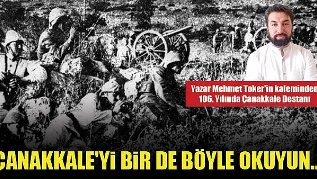 Yazar Mehmet Toker'in kaleminden 106. Yılında Çanakkale Destanı
