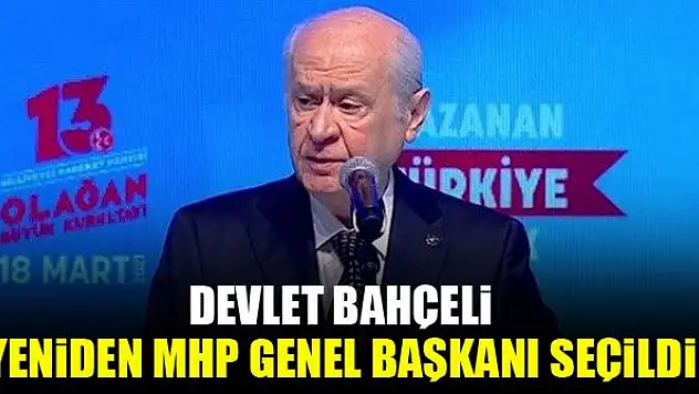 Devlet Bahçeli yeniden MHP Genel Başkanı seçildi